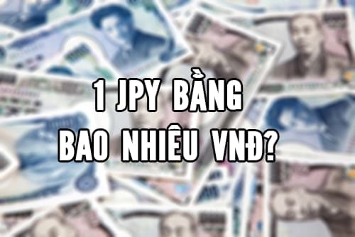 1 yên Nhật bằng bao nhiêu tiền Việt?